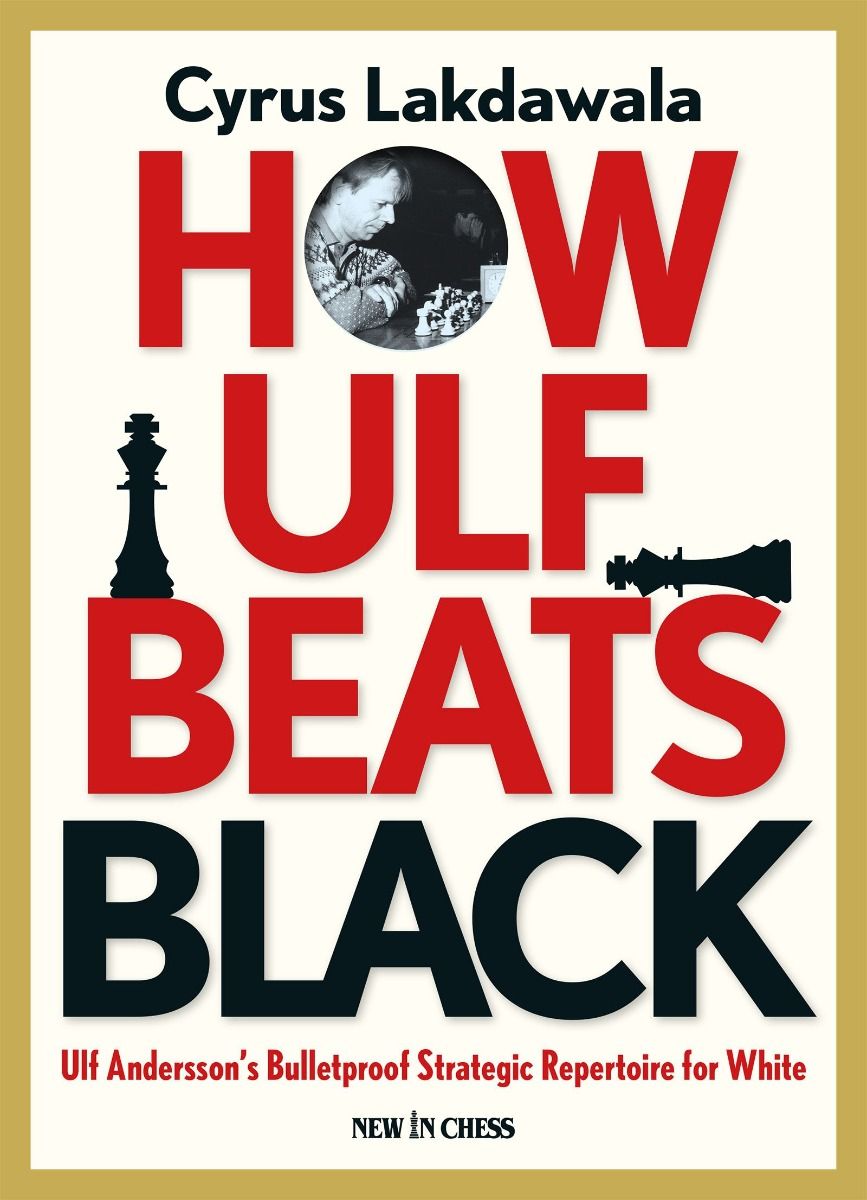 Lakdawala: How Ulf Beats Black - Ulf Andersson's Bulletproof Strategic Repertoire for White