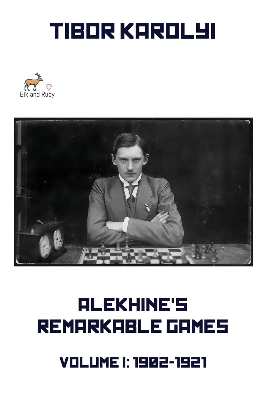 Karolyi: Alekhine's Remarkable Games - Volume I - 1902-1921 (paperback)