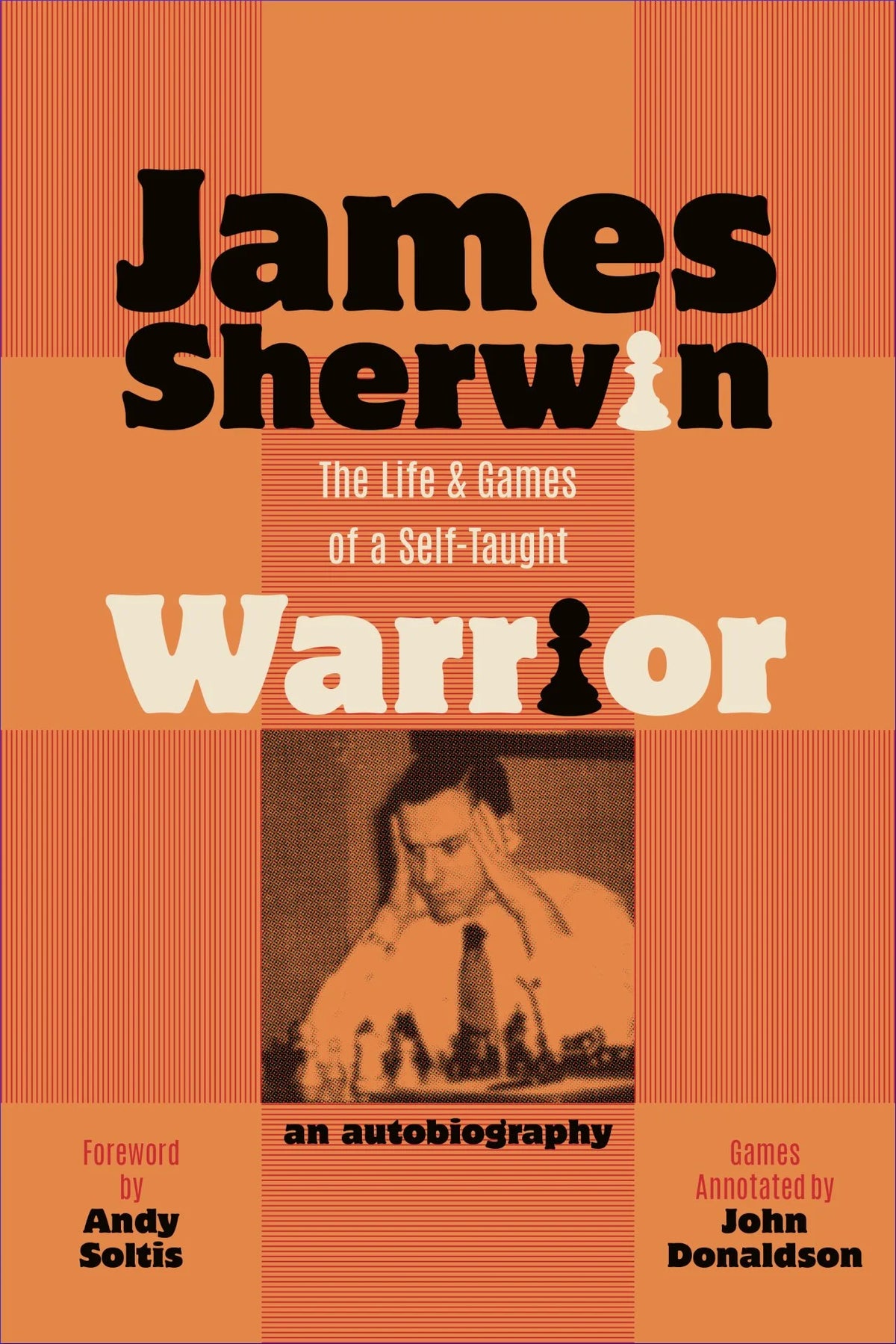 Sherwin: James Sherwin - The Life and Games of a Self-Taught Warrior
