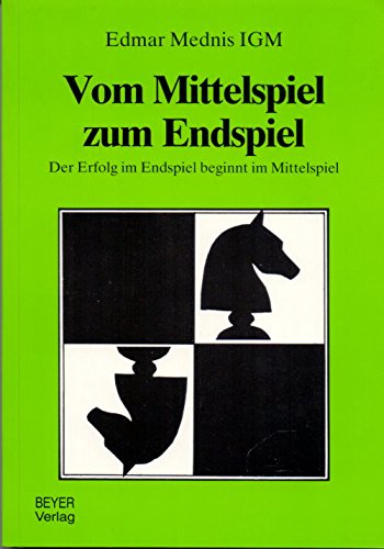 Mednis: Vom Mittelspiel zum Endspiel: Der Erfolg im Endspiel beginnt im Mittelspiel