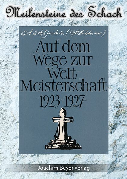 Aljechin: Auf dem Wege zur Weltmeisterschaft 1923-1927