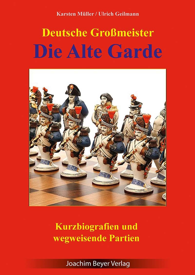 Müller/Geilmann: Die Alte Garde - Deutsche Großmeister - Kurzbiografien und wegweisende Partien