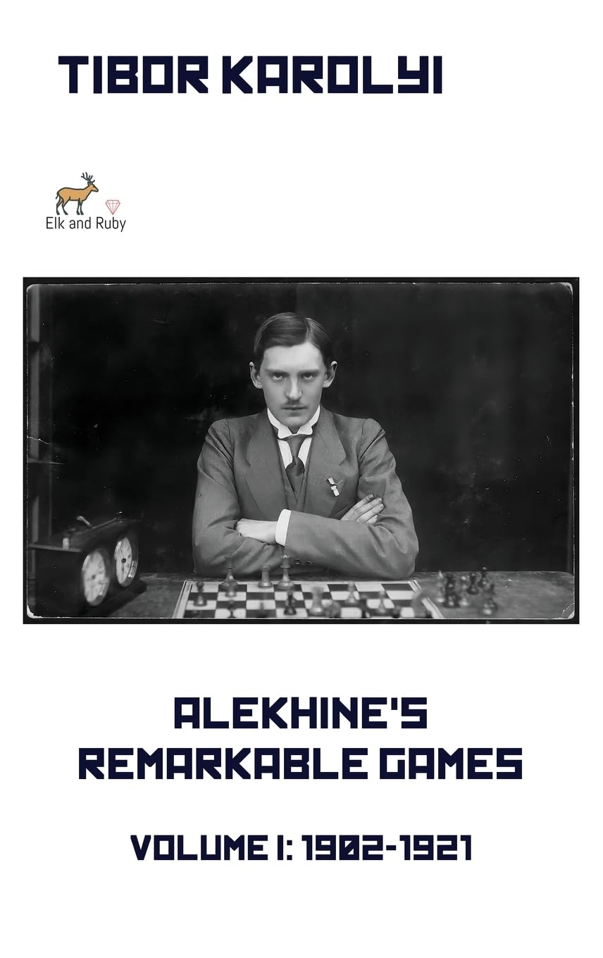 Karolyi: Alekhine's Remarkable Games - Volume I - 1902-1921 (hardcover)
