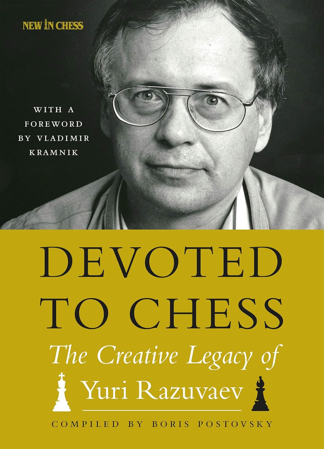 Boris Postovsky - Devoted to Chess - The Creative Legacy of Yuri Razuvaev