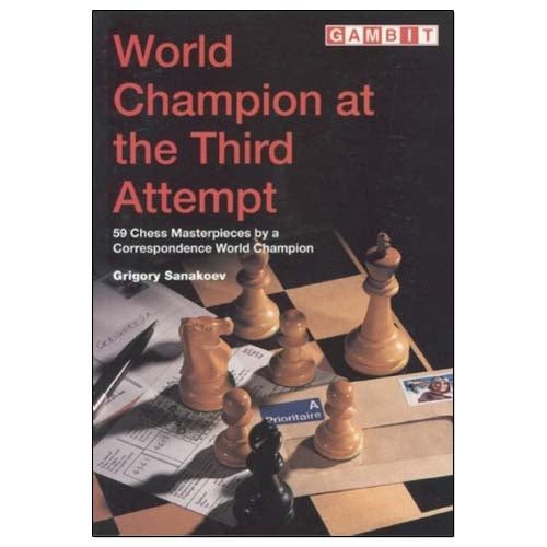 World Champion at the Third Attempt by Grigory Sanakoev – correspondence chess championship games and analysis