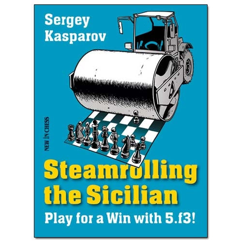 Steamrolling the Sicilian: Play for a Win with 5.f3! by Sergey Kasparov