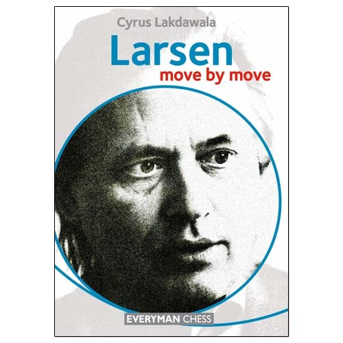 Larsen: Move by Move by Cyrus Lakdawala – chess game analysis and strategy