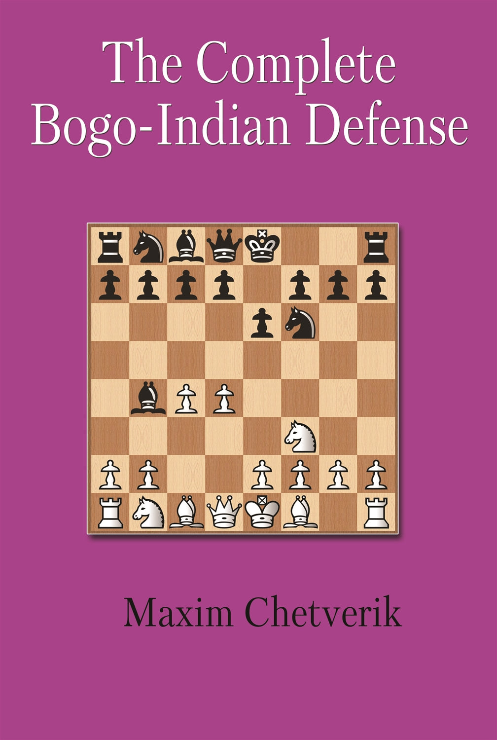 The Complete Bogo-Indian Defense by Maxim Chetverik, 2020