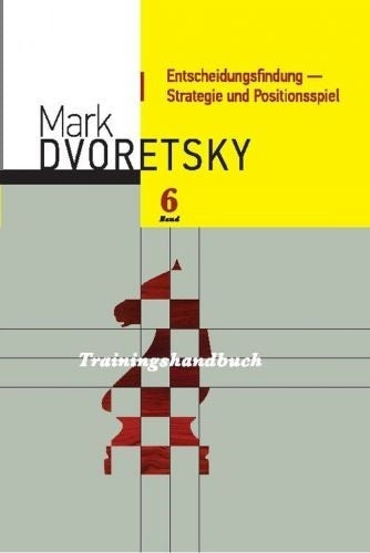 Dvoretsky: Trainingshandbuch Band 6 : Entscheidungsfindung – Strategie und Positionsspiel
