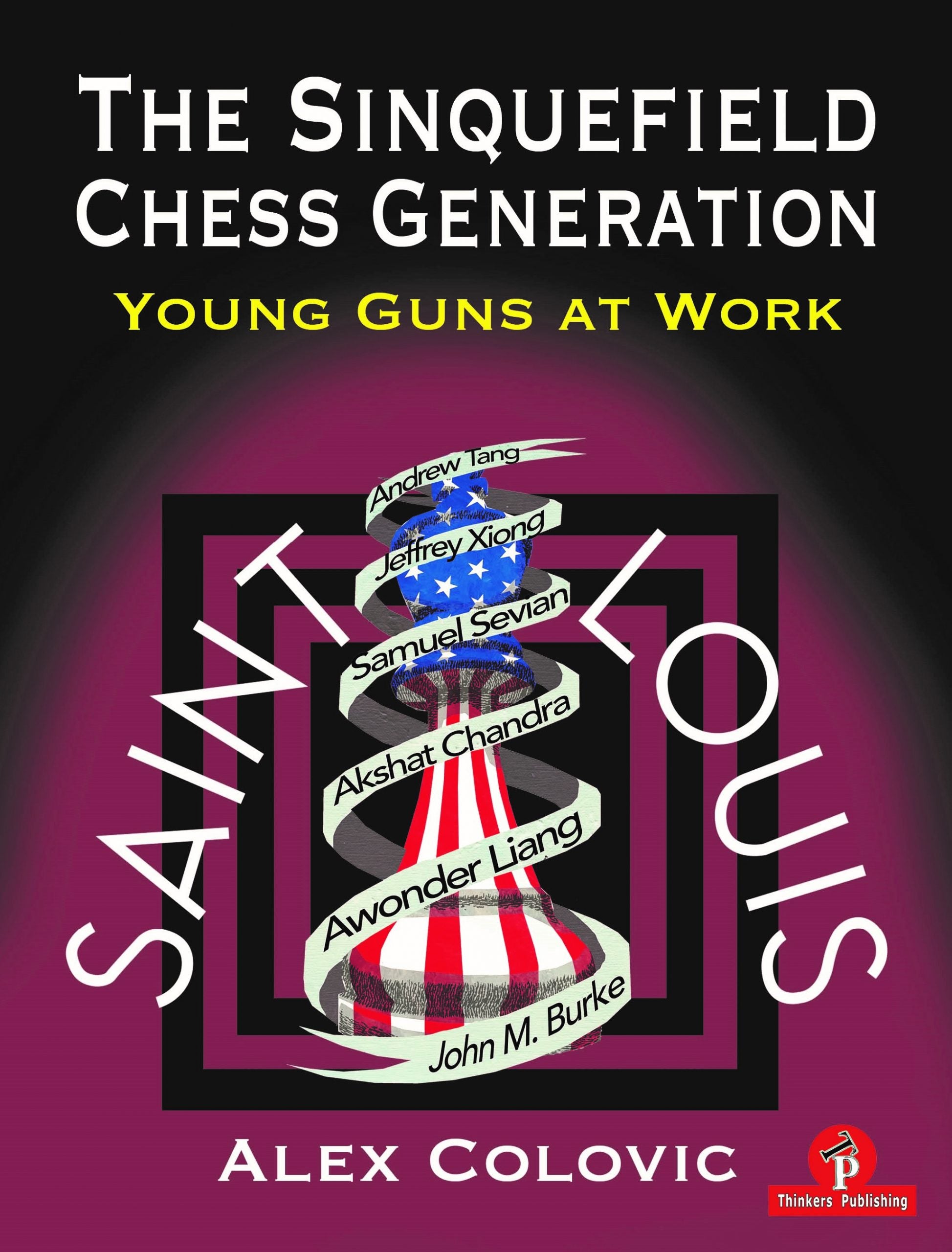 The Sinquefield Chess Generation: Young Guns at Work by Alex Colovic – Thinkers Publishing 2021