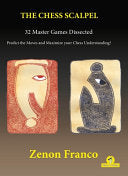 The Chess Scalpel - 32 Master Games Dissected by Zenon Franco