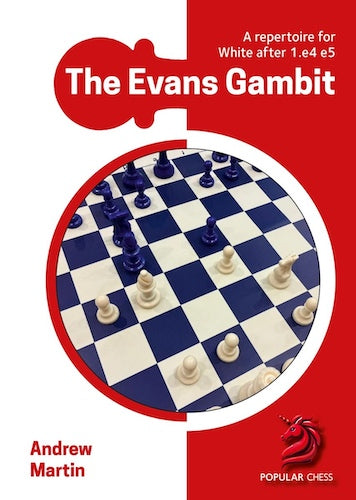 The Evans Gambit: A Full Repertoire for White after 1.e4 e5 by Andrew Martin