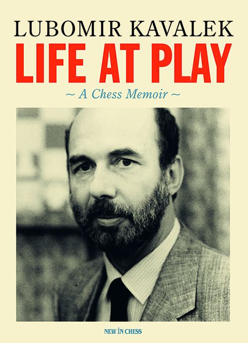 Life at Play: A Chess Memoir by Lubomir Kavalek, New in Chess 2023