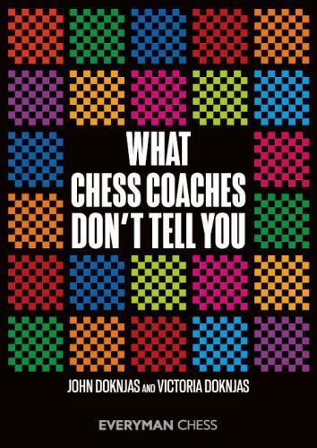 John Doknjas :WHAT CHESS COACHES DON'T TELL YOU