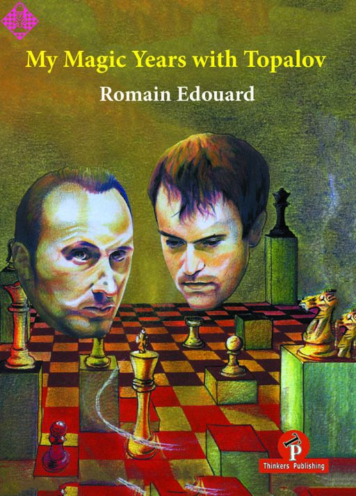 My Magic Years with Topalov by Romain Edouard – a 310-page account of coaching world championship candidate Veselin Topalov