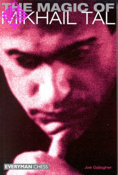 The Magic of Mikhail Tal by Joe Gallagher - Chess biography and game analysis