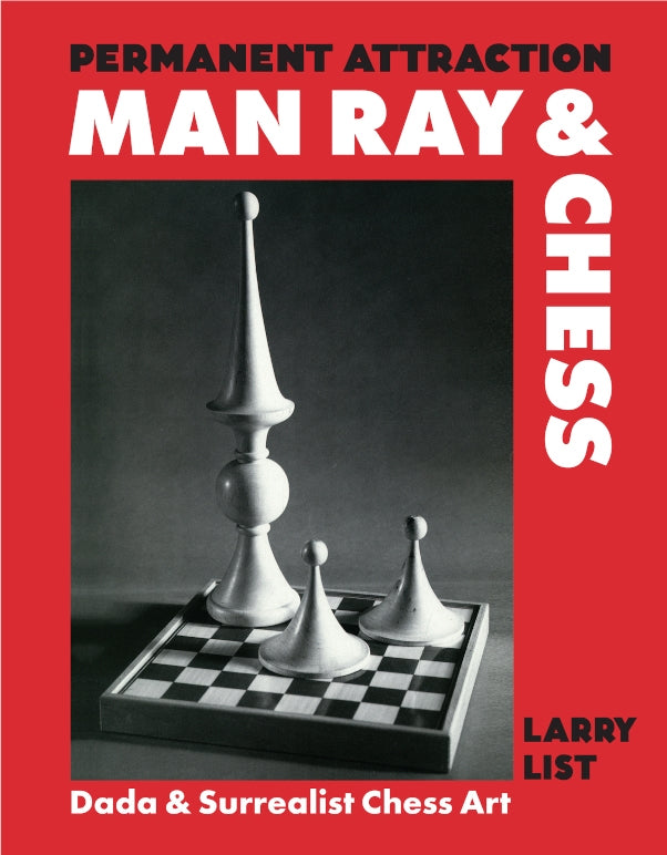 Permanent Attraction: Man Ray and Chess by Larry List. Cover featuring Man Ray chess art and design.