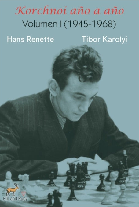 Korchnoi Year by Year: Volume I by Hans Renette and Tibor Karolyi. Chess biography cover.