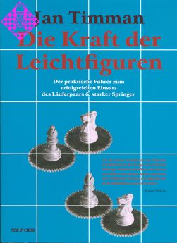 Timman: Die Kraft der Leichtfiguren - der praktische Führer zum erfolgreichen Einsatz des Läuferpaars & starker Springer