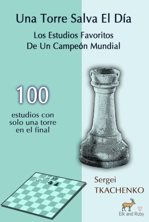Una Torre Salva El Día - Sergei Tkachenko. Portada del libro con 100 estudios de finales de torre de Elk and Ruby.