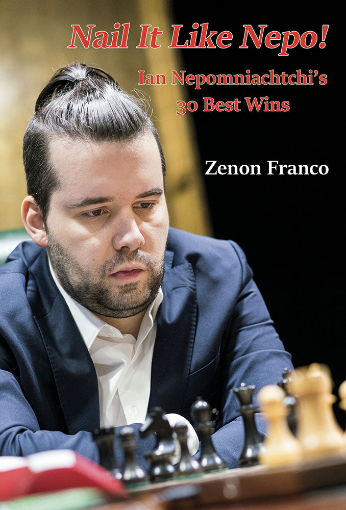Nail It Like Nepo! by Zenon Franco – Ian Nepomniachtchi's 30 best wins analyzed move by move