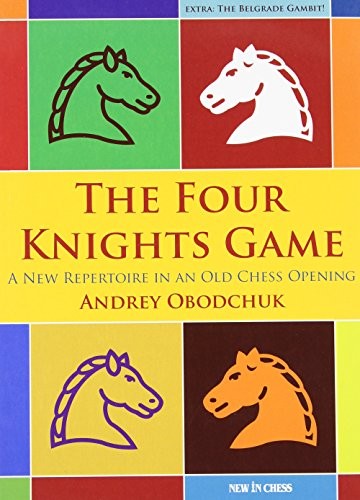 The Four Knights Game: A New Repertoire in an Old Chess Opening by Andrey Obodchuk