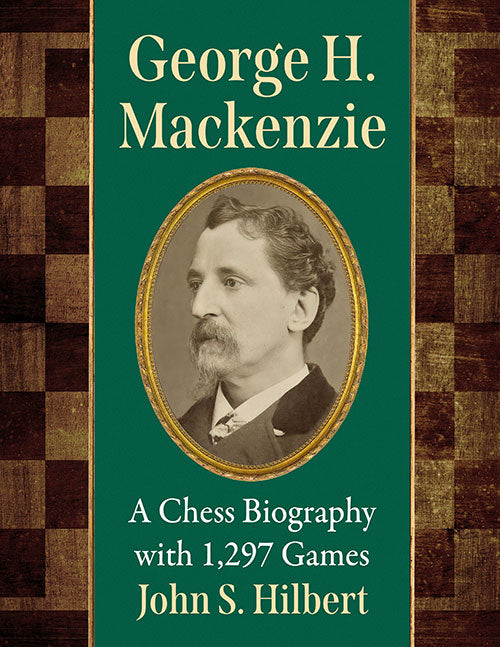 Hilbert: George H. Mackenzie - A Chess Biography with 1,297 Games