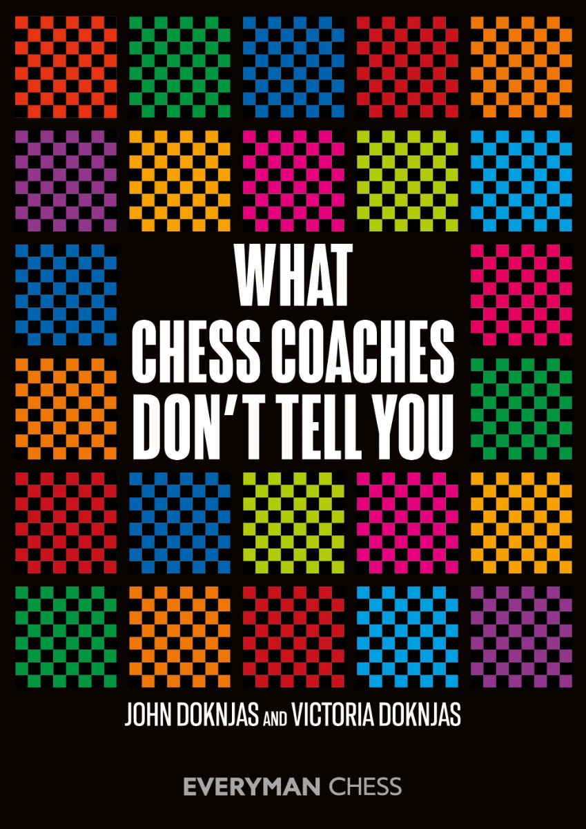 John Doknjas  :WHAT CHESS COACHES DON'T TELL YOU
