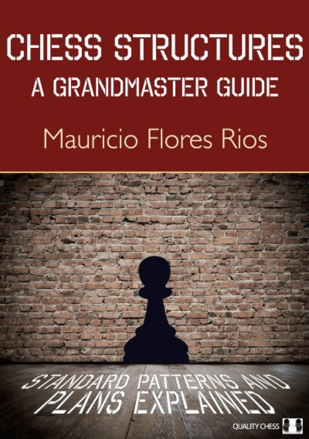 Chess Structures, 2nd Edition by Mauricio Flores Rios — Grandmaster guide to 28 pawn structures