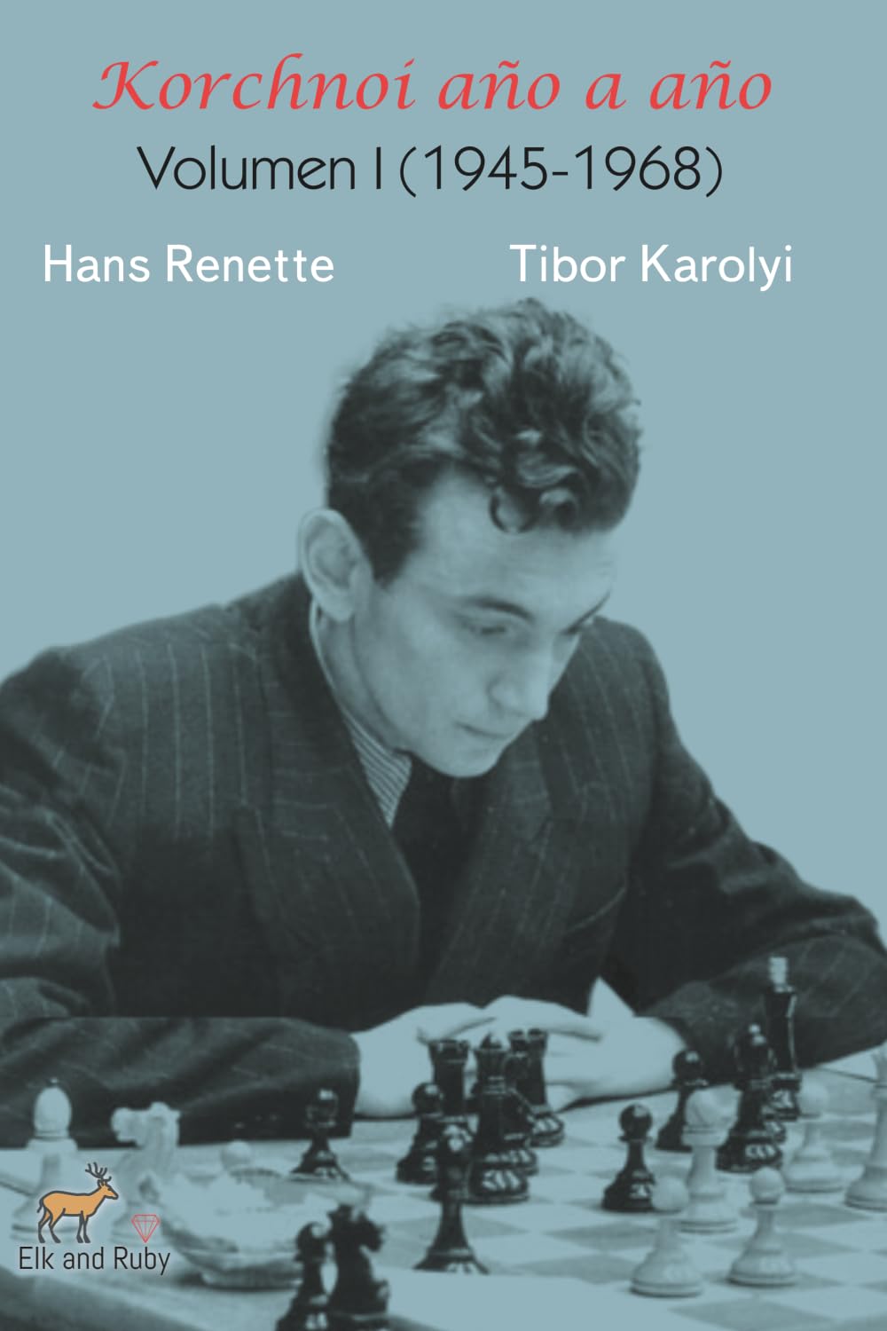 Renette/Karolyi: Korchnoi Year by Year: Volume I (1945-1968)