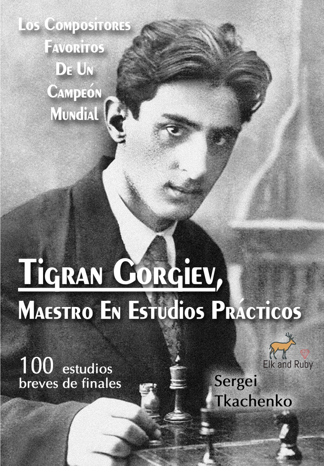 Tkachenko: Tigran Gorgiev, Maestro En Estudios Prácticos: Los Compositores Favoritos De Un Campeón Mundial