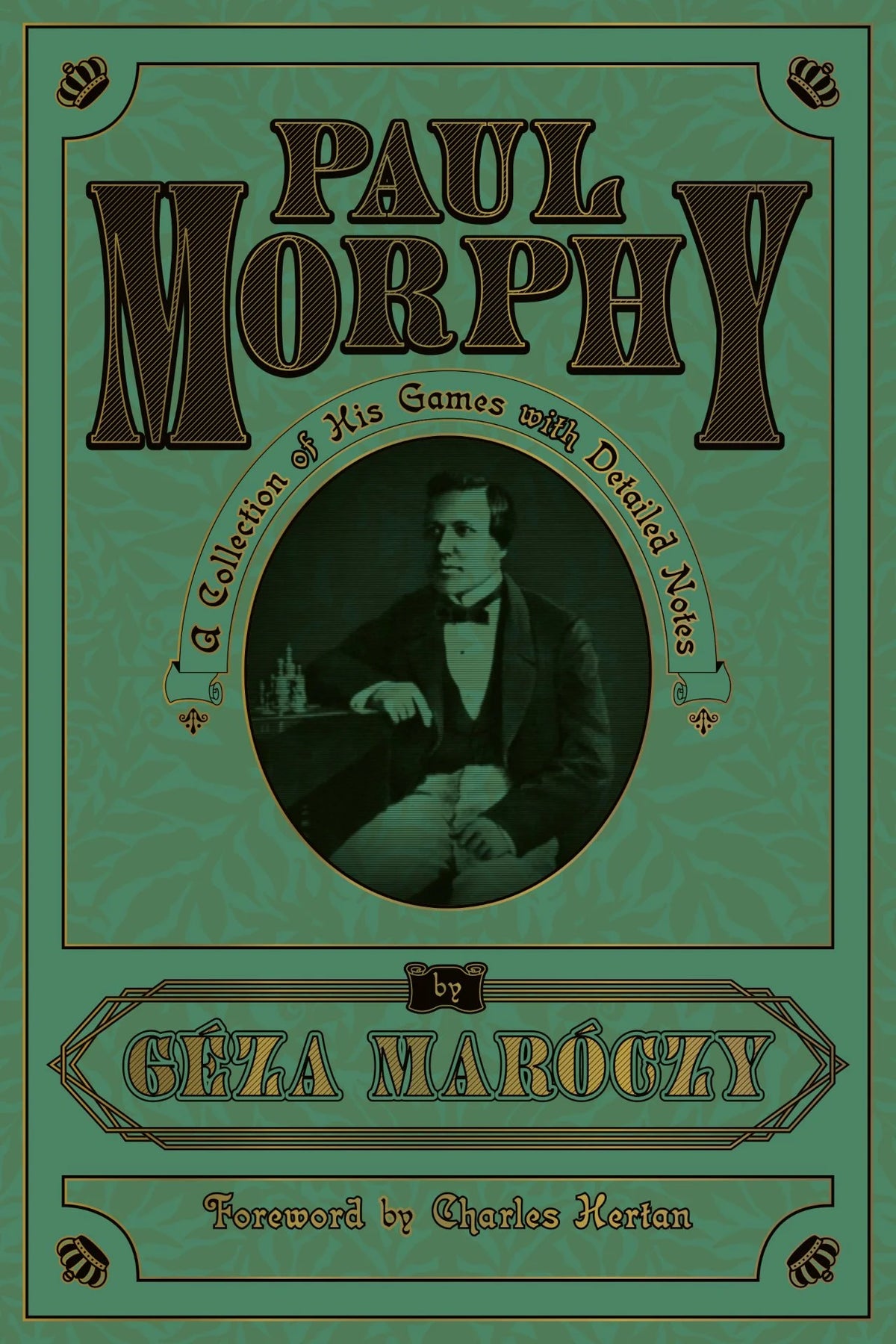 Maróczy: Paul Morphy: A Collection of His Games with Detailed Notes