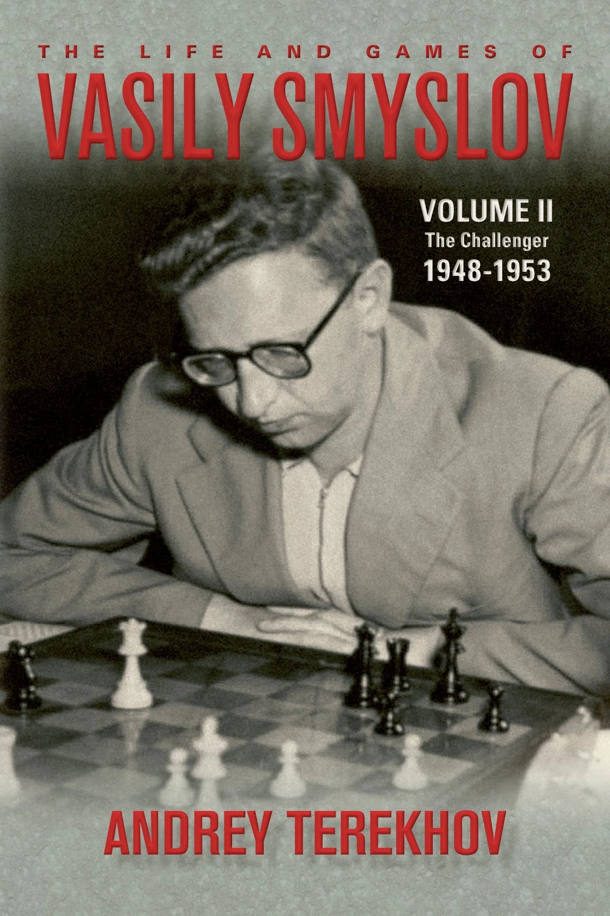 Terekhov: The Life and Games of Vasily Smyslov Volume II - The Challenger: 1948-1953