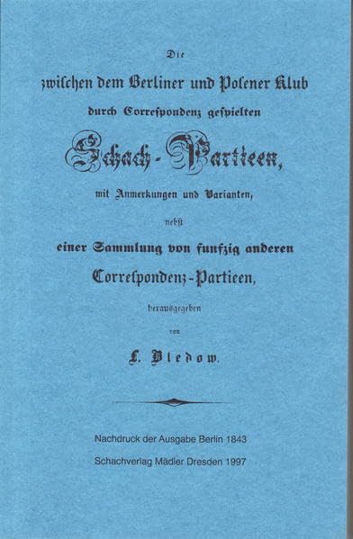 Bledow: Die zwischen dem Berliner und Posener Klub durch Correspondenz gespielten Schach-Partien (Antiquariat)