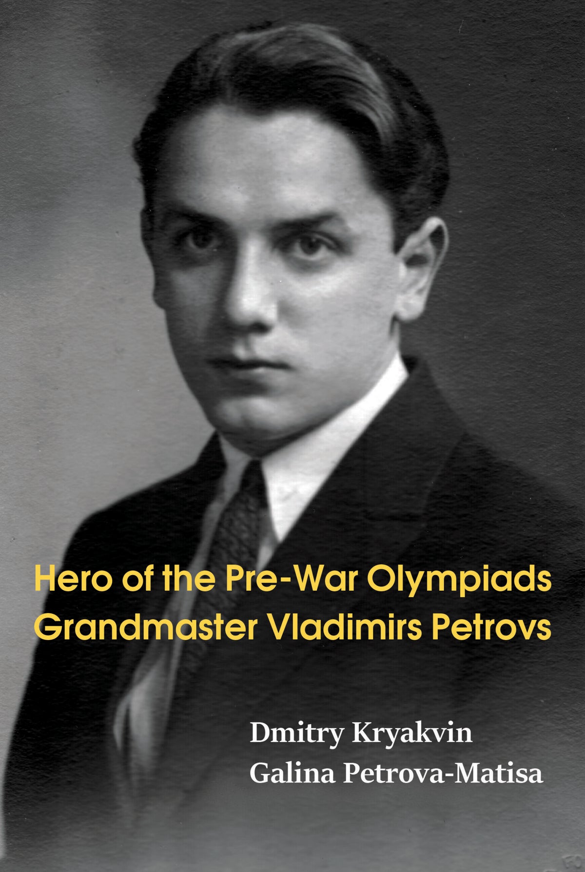 Kryakvin/Petrova-Matisa: Hero of the Pre-War Olympiads - Grandmaster Vladimirs Petrovs