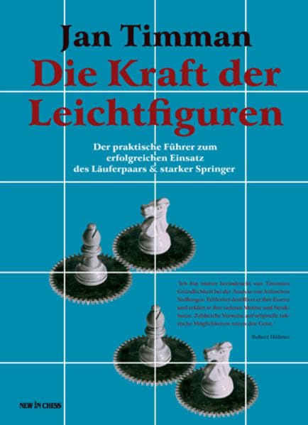 Timman: Die Kraft der Leichtfiguren - der praktische Führer zum erfolgreichen Einsatz des Läuferpaars & starker Springer