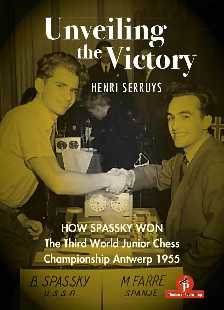 Henri Serruys : Unveiling the Victory - How Spassky Won..