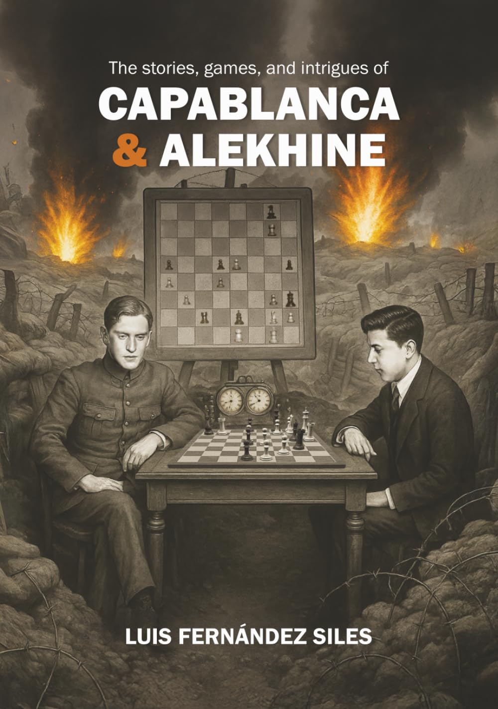 Fernández Siles: The Stories, Games, and Intrigues of Capablanca and Alekhine (hardcover)