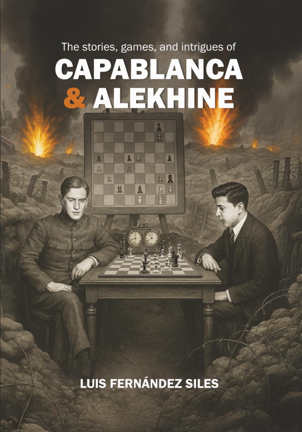 Fernández Siles: The Stories, Games, and Intrigues of Capablanca & Alekhine (paperback)