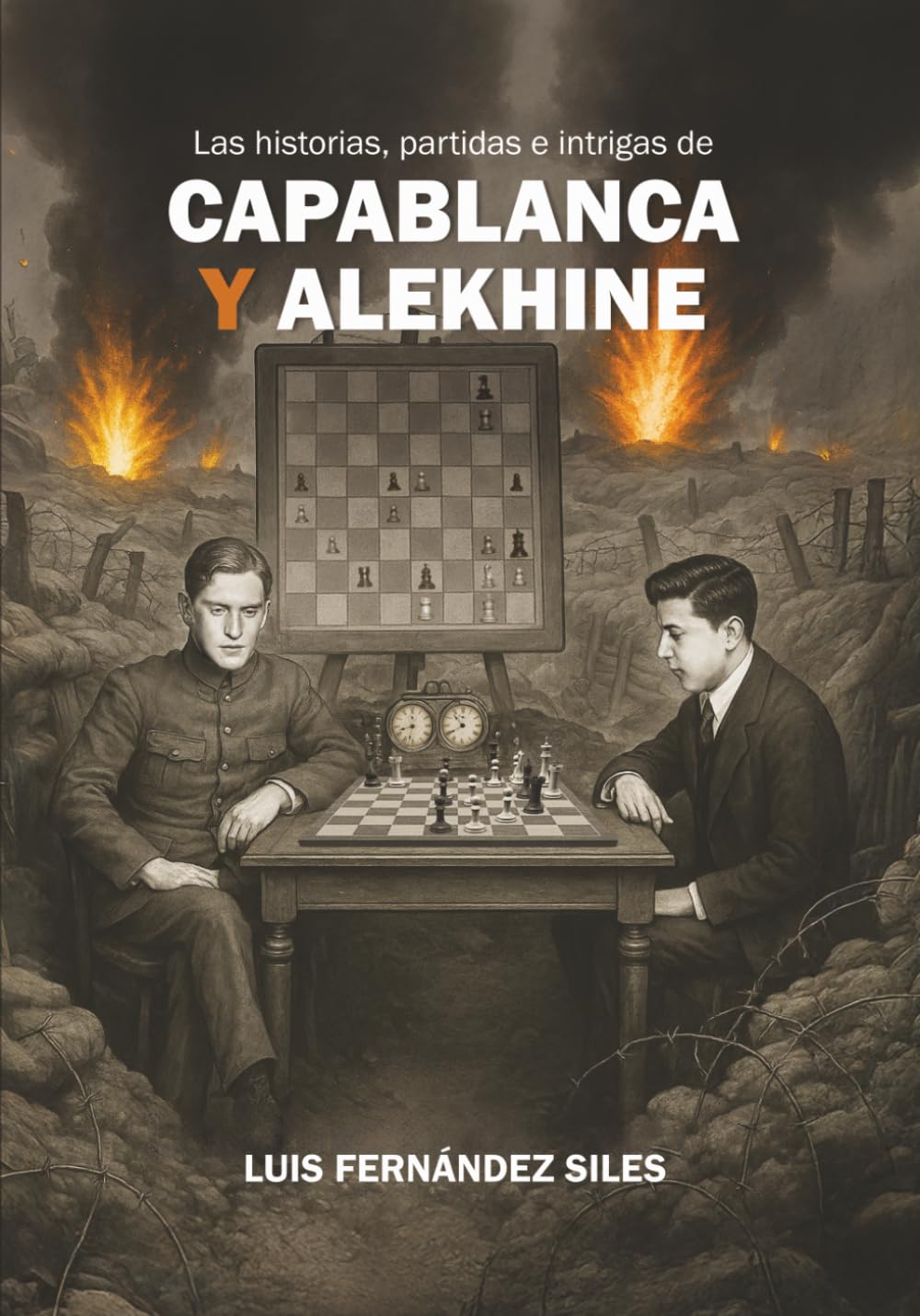 Fernández Siles: Las historias, partidas e intrigas de Capablanca y Alekhine