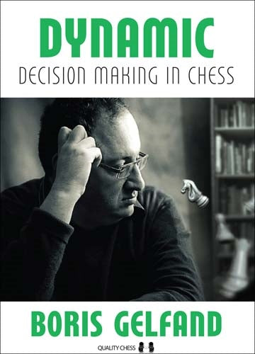 Dynamic Decision Making in Chess by Boris Gelfand and Jacob Aagaard