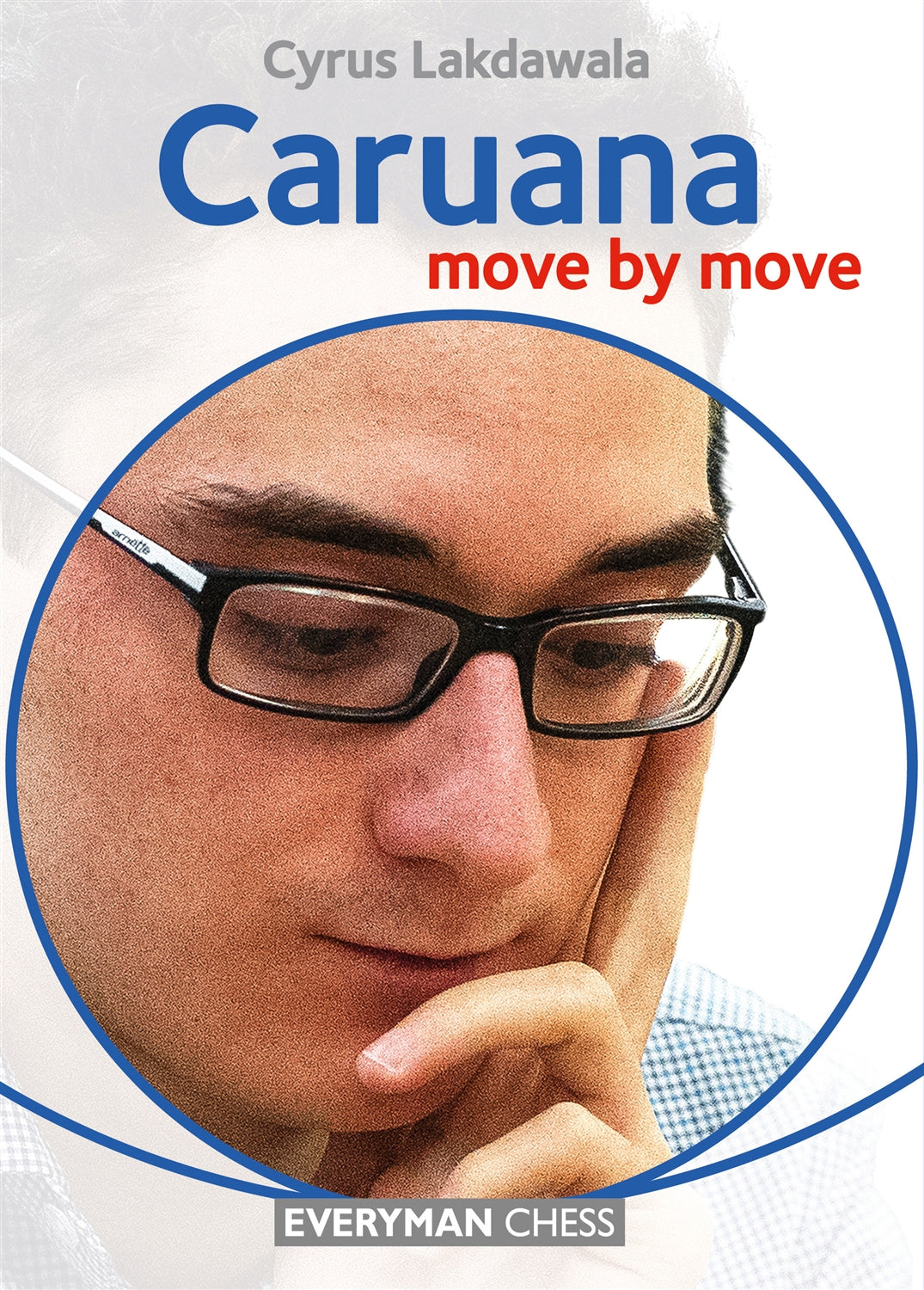 Caruana: Move by Move by Cyrus Lakdawala - Everyman Chess, 2018