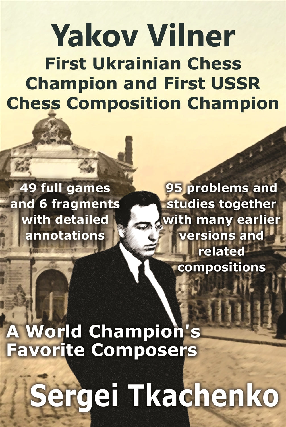 Yakov Vilner, First Ukrainian Chess Champion and First USSR Chess Composition Champion by Sergei Tkachenko — 386 pages, 2019