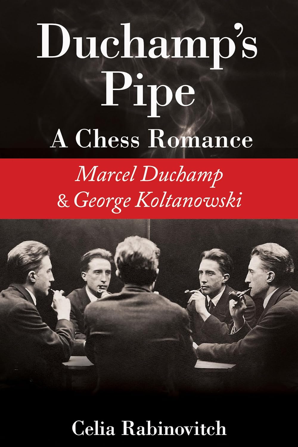 Rabinovitch: Duchamp's Pipe - A Chess Romance--Marcel Duchamp and George Koltanowski