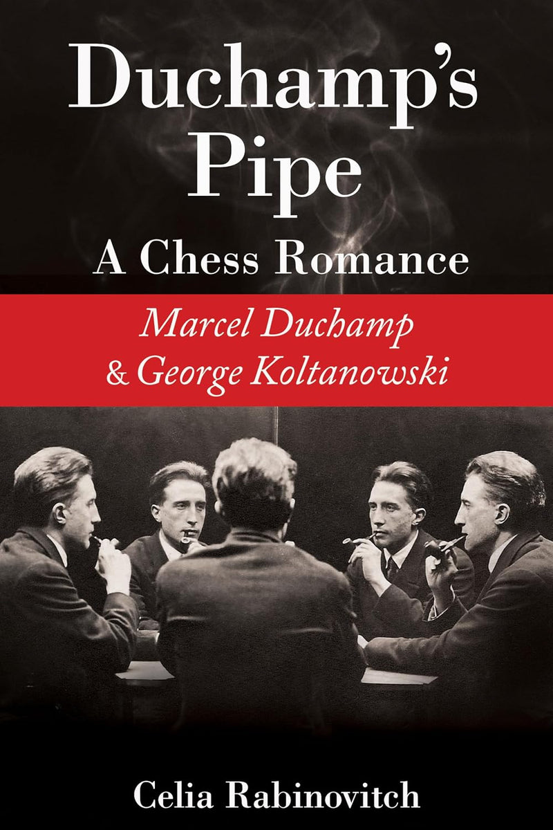 Rabinovitch: Duchamp's Pipe - A Chess Romance--Marcel Duchamp and George Koltanowski