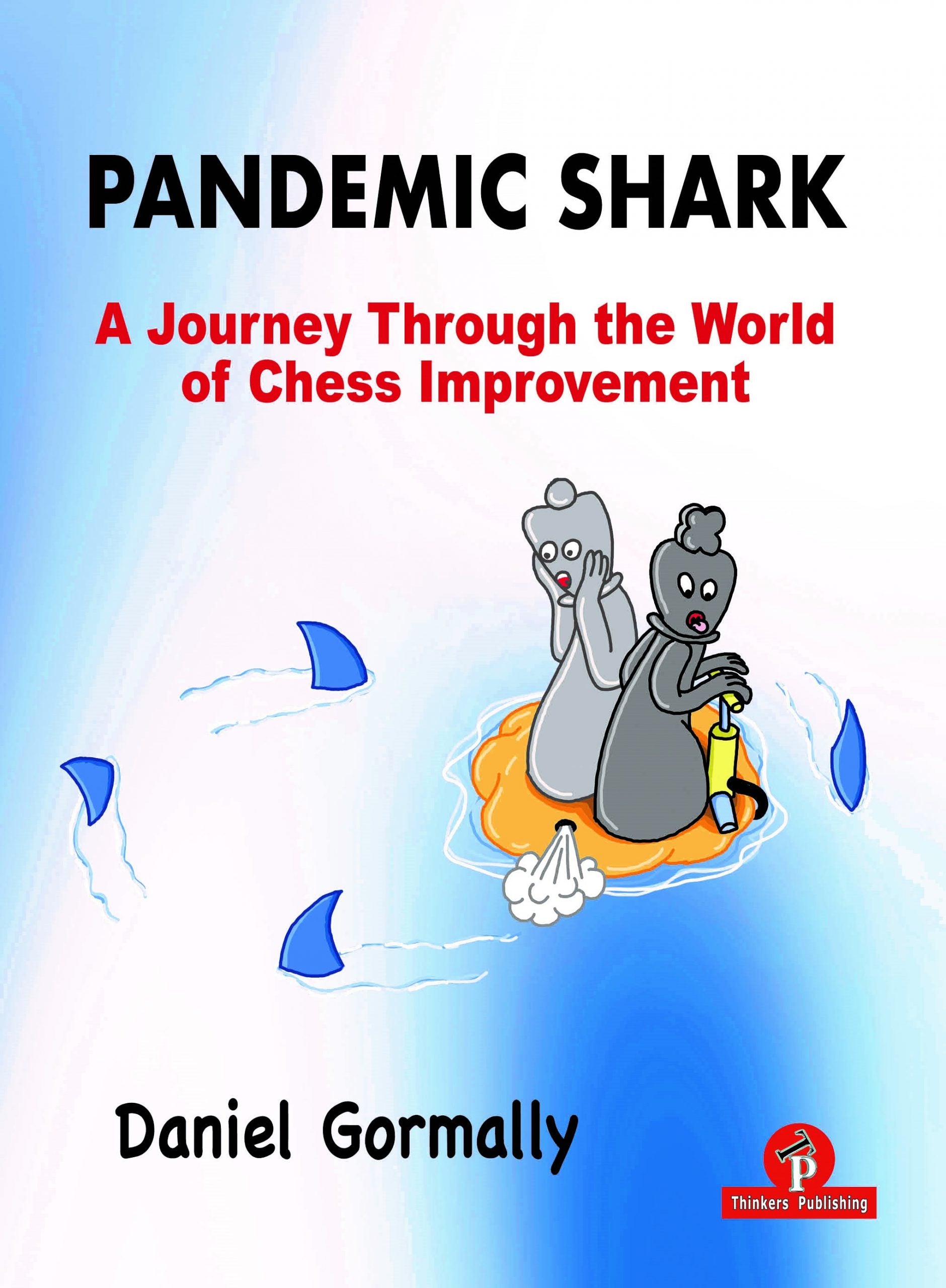 Pandemic Shark: A Journey Through the World of Chess Improvement by Danny Gormally