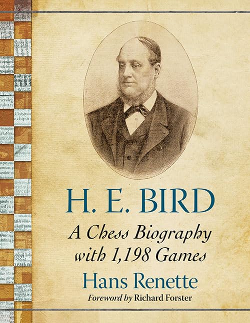 Renette: H.E. Bird - A Chess Biography with 1,198 Games