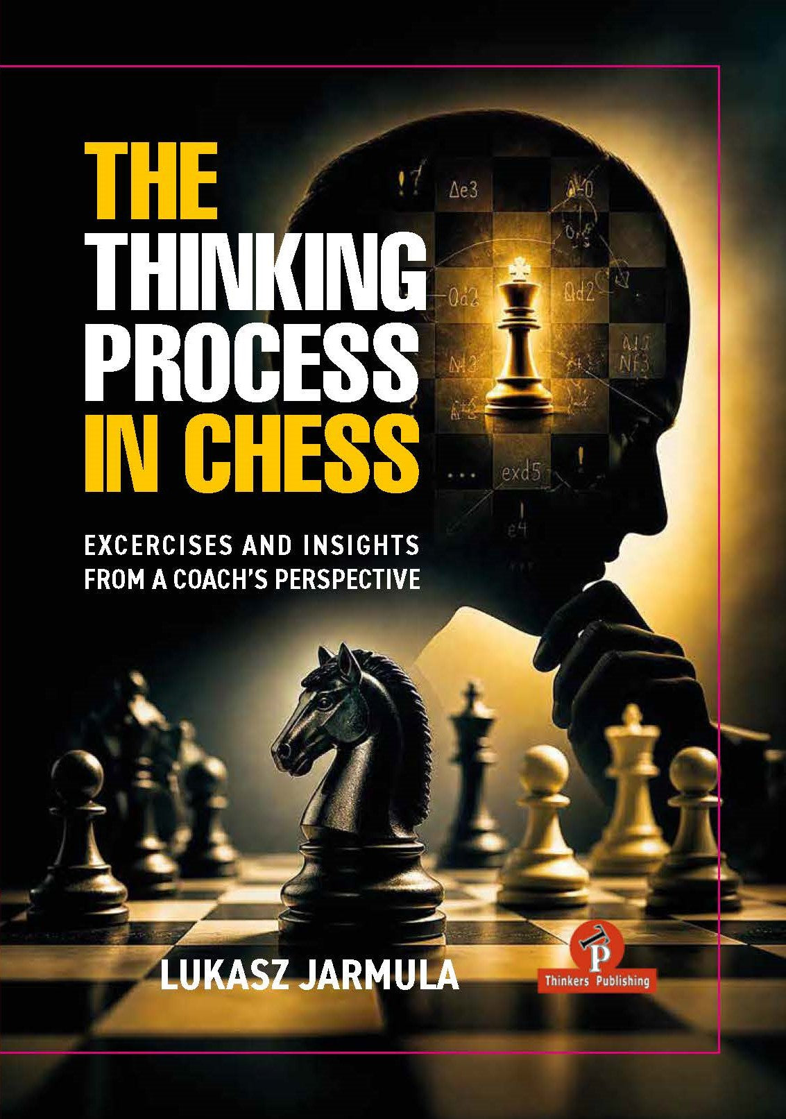 Jarmula: The Thinking Process in Chess - Exercises and Insights from a Coach's Perspective