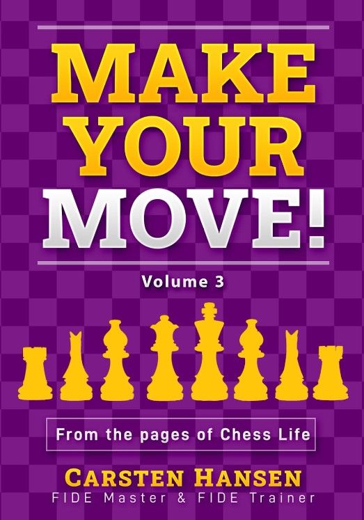 Buchcover Make Your Move Volume 3 – Taktiktraining im Schach mit über 250 Aufgaben aus Chess Life von Carsten Hansen