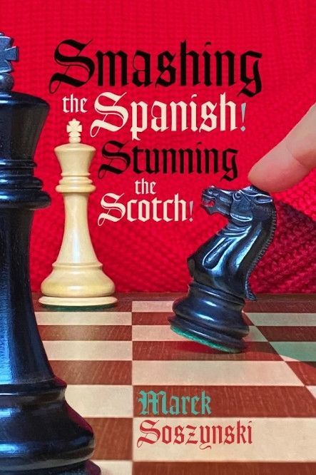 Buchcover von „Smashing the Spanish! Stunning the Scotch!“ – Schachbuch über aggressive Eröffnungsvarianten gegen Spanisch und Schottisch mit Schwarz.